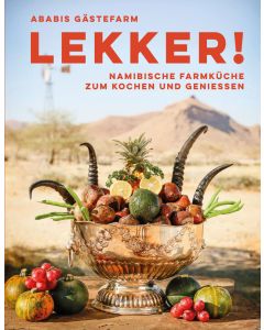 LEKKER! Namibische Farmküche zum Kochen und Genießen